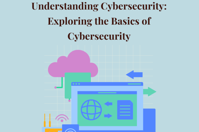 Understanding Cybersecurity Exploring The Basics Of Cybersecurity